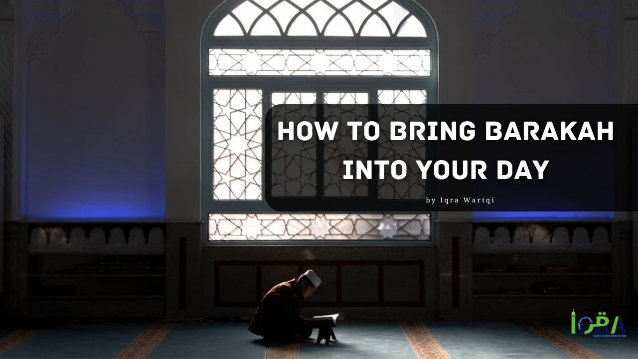 How to Bring Barakah (Blessing) into Your Day